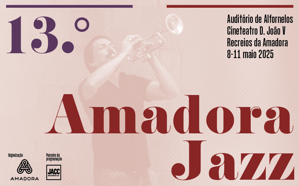8 a 11 maio | 13º Amadora Jazz | Recreios da Amadora | Cineteatro D. João V | Auditório de Alfornelos