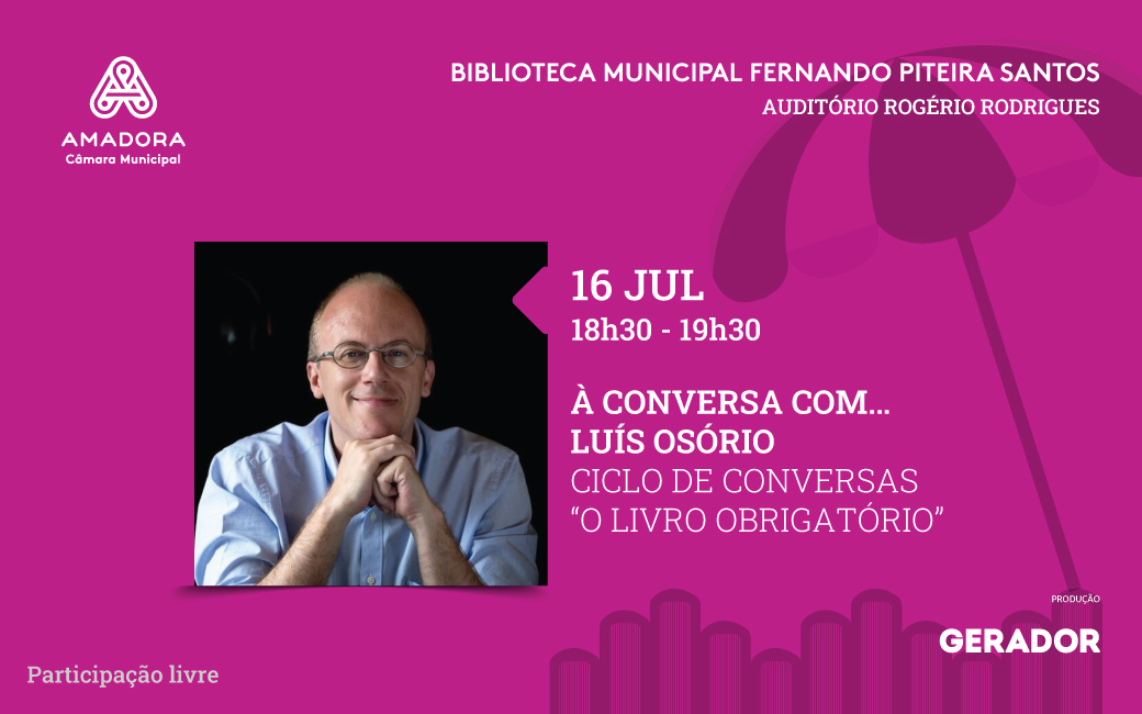 16 julho | Luís Osório é o convidado do Ciclo de Conversas “O Livro Obrigatório” 