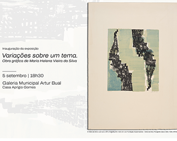 5 setembro | Inauguração Exposição “Variações sobre um tema. Obra gráfica de Maria Helena Vieira da Silva”